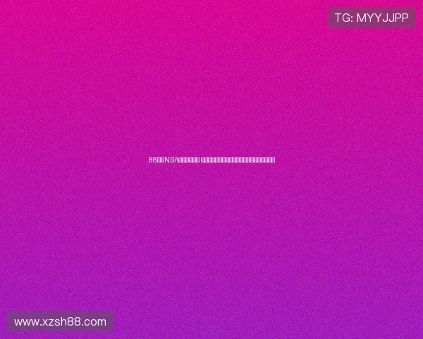 88直播NBA官方下载指南 高清赛事随时畅看手机安装教程与最新赛程推荐 88直播NBA官方下载指南 高清赛事随时畅看手机安装教程与最新赛程推荐